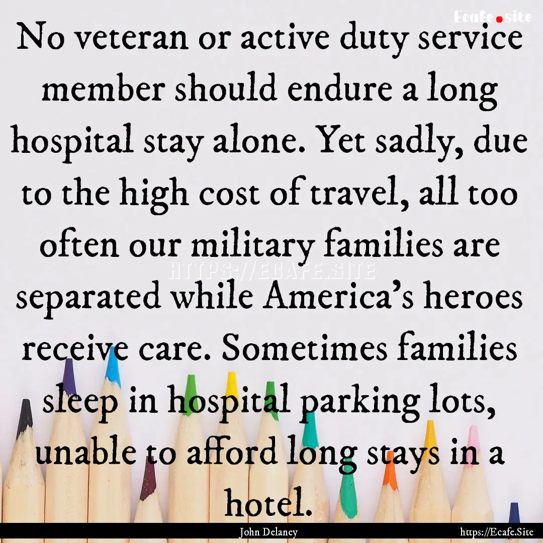 No veteran or active duty service member.... : Quote by John Delaney