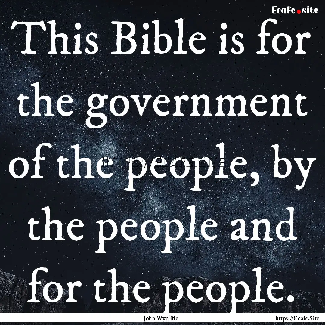 This Bible is for the government of the people,.... : Quote by John Wycliffe