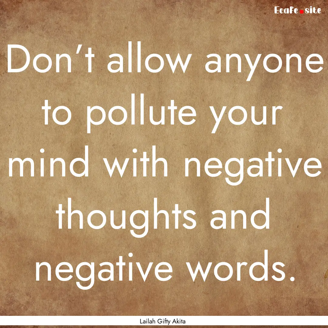 Don’t allow anyone to pollute your mind.... : Quote by Lailah Gifty Akita