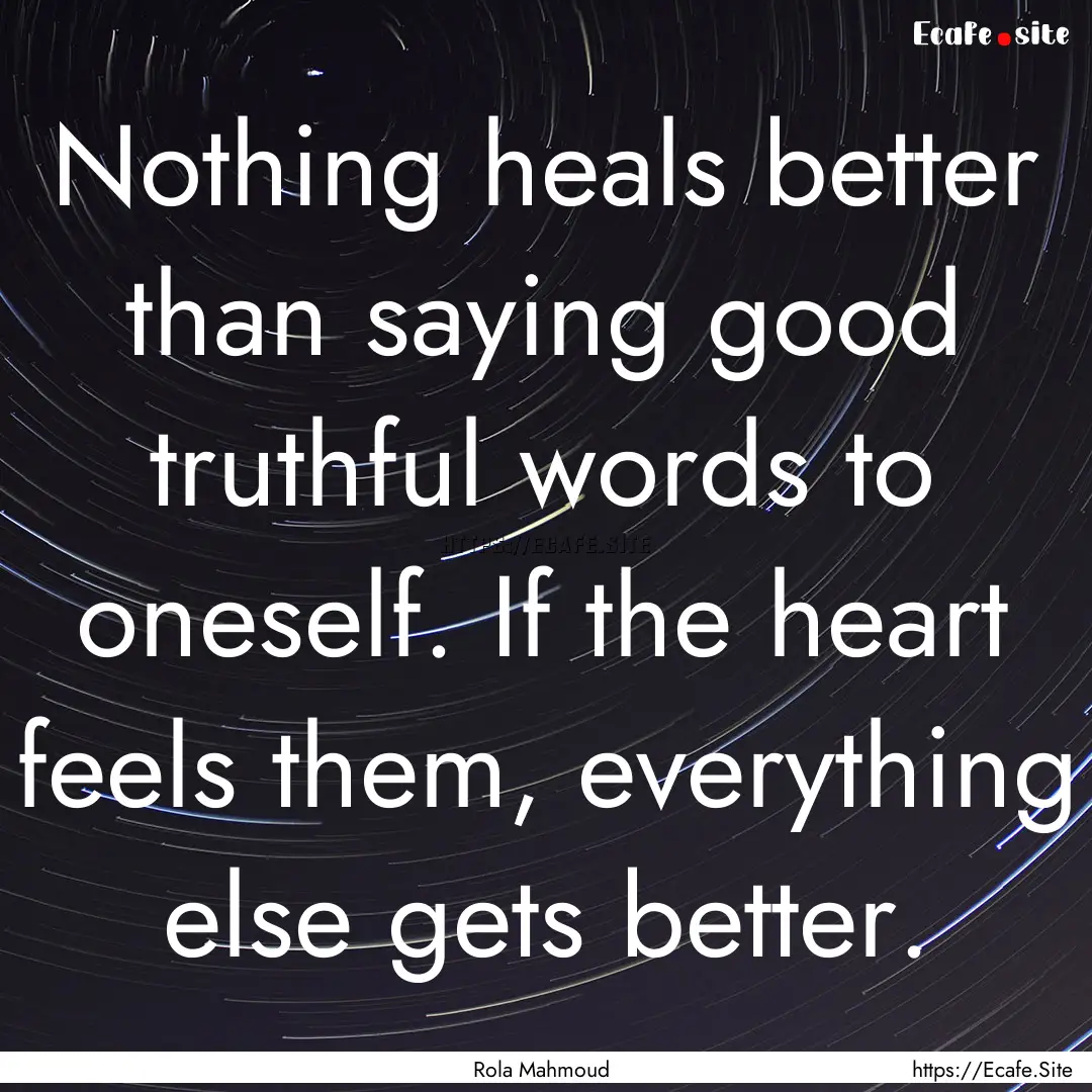 Nothing heals better than saying good truthful.... : Quote by Rola Mahmoud