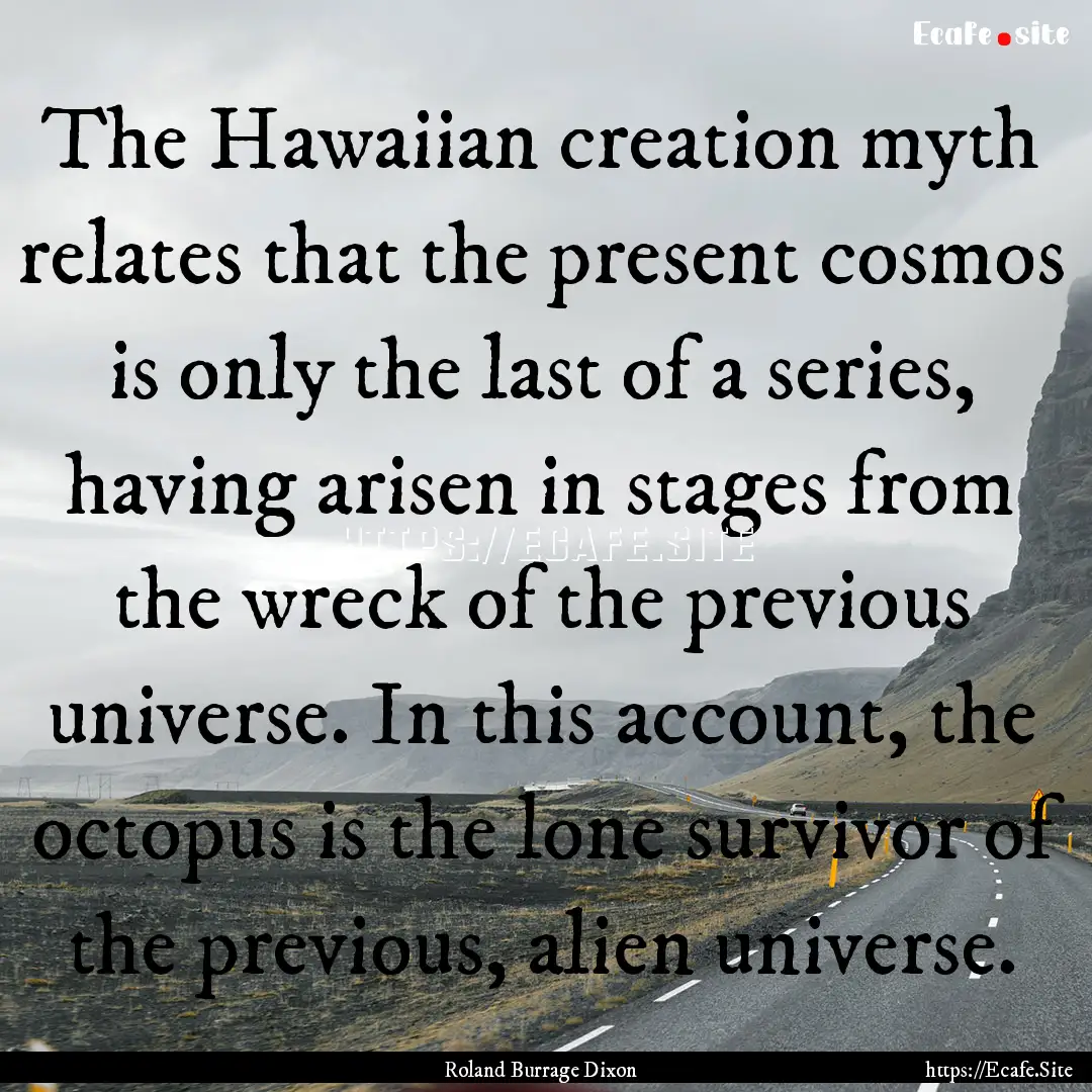 The Hawaiian creation myth relates that the.... : Quote by Roland Burrage Dixon