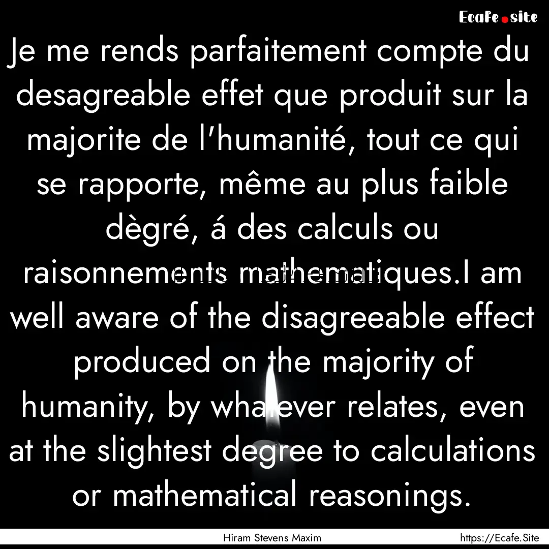 Je me rends parfaitement compte du desagreable.... : Quote by Hiram Stevens Maxim