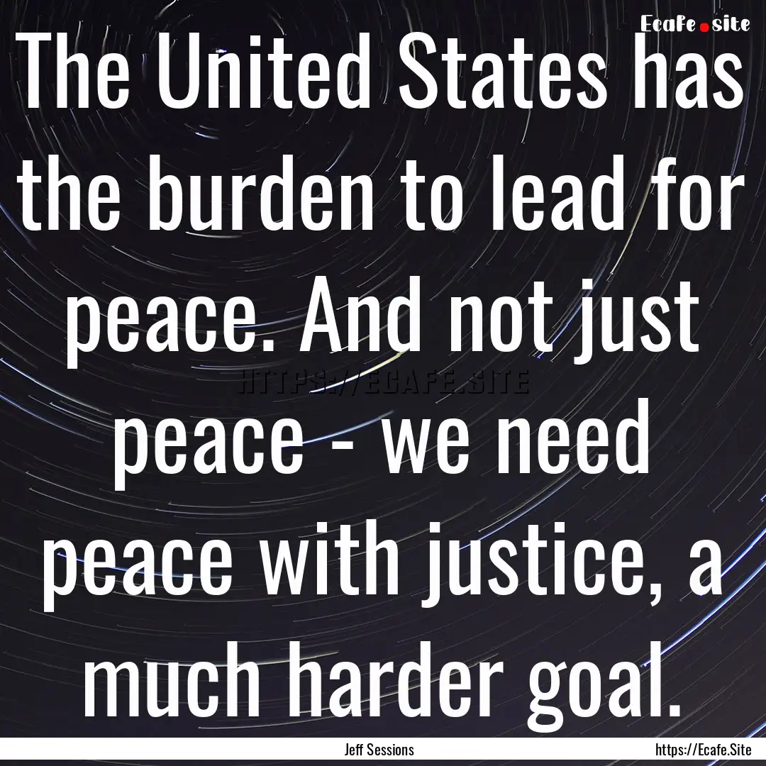 The United States has the burden to lead.... : Quote by Jeff Sessions