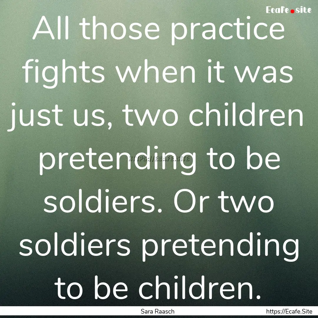 All those practice fights when it was just.... : Quote by Sara Raasch