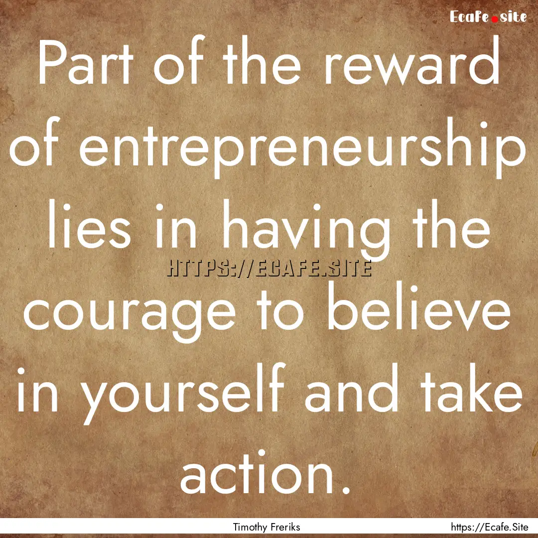 Part of the reward of entrepreneurship lies.... : Quote by Timothy Freriks