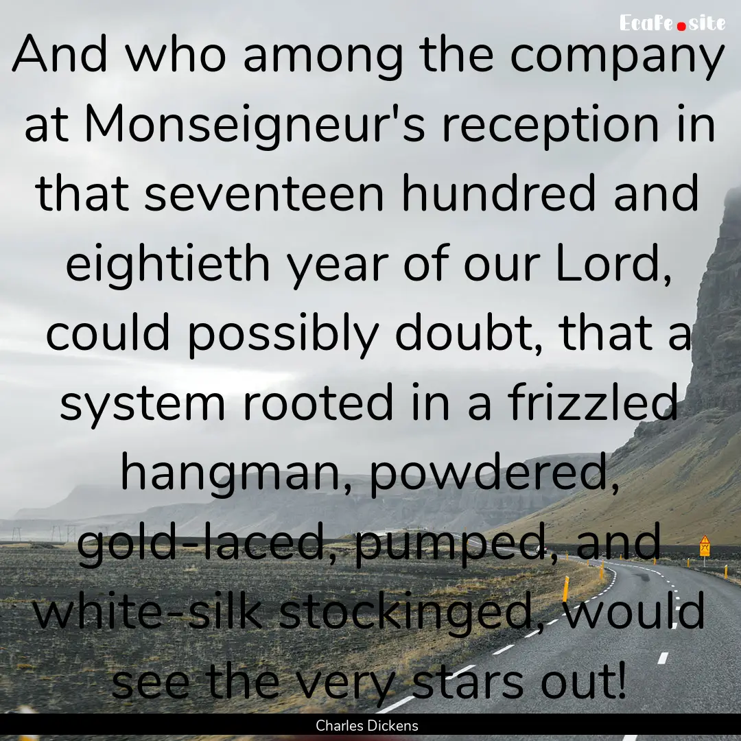 And who among the company at Monseigneur's.... : Quote by Charles Dickens