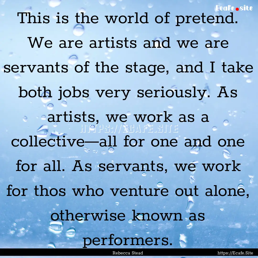 This is the world of pretend. We are artists.... : Quote by Rebecca Stead