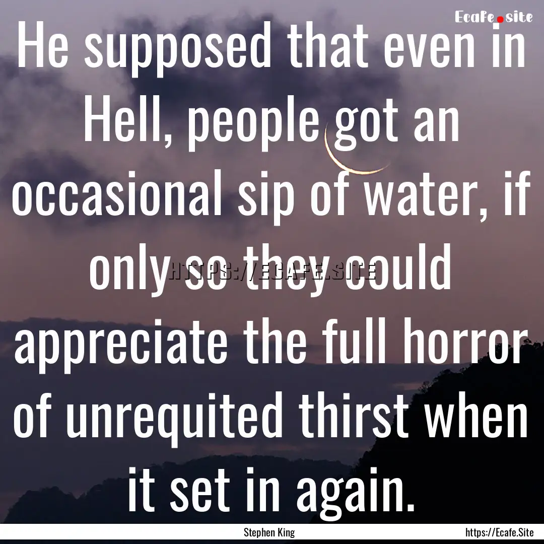 He supposed that even in Hell, people got.... : Quote by Stephen King