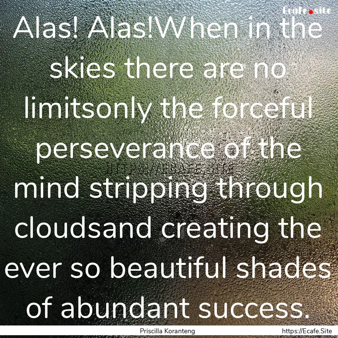 Alas! Alas!When in the skies there are no.... : Quote by Priscilla Koranteng