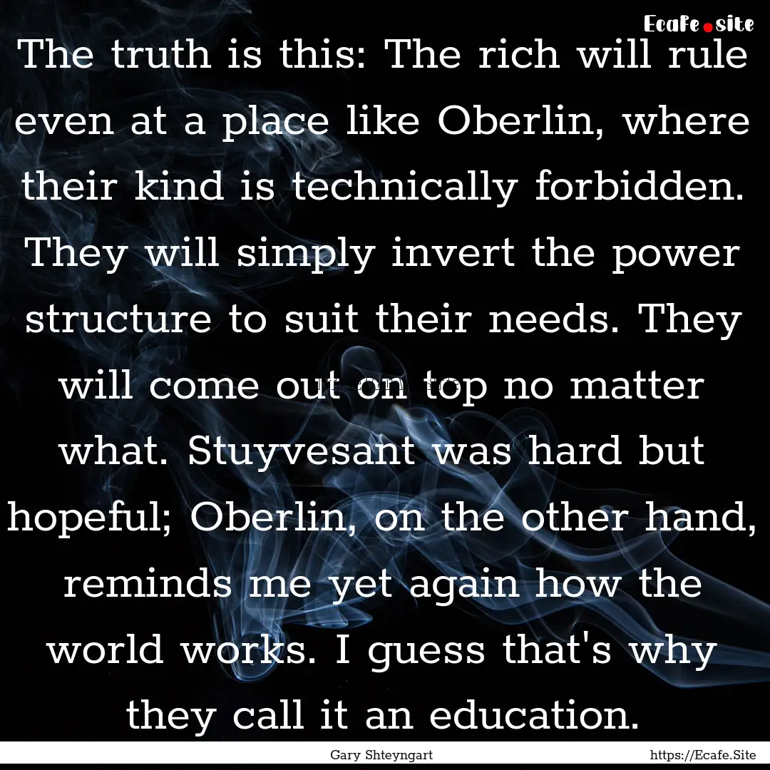 The truth is this: The rich will rule even.... : Quote by Gary Shteyngart