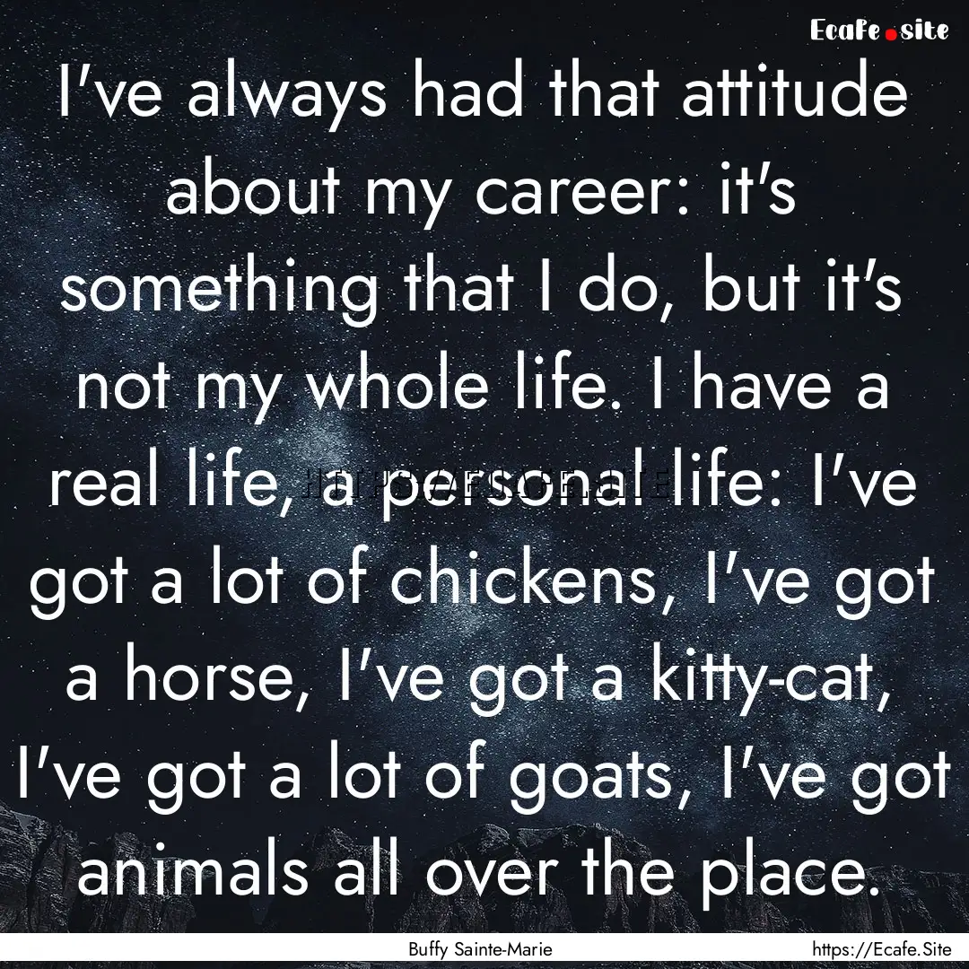 I've always had that attitude about my career:.... : Quote by Buffy Sainte-Marie