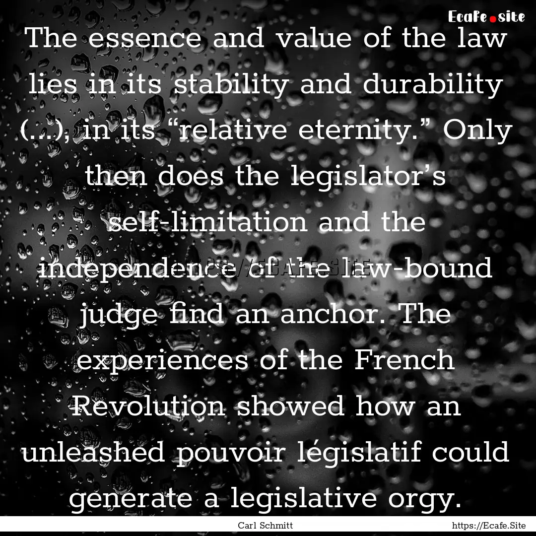 The essence and value of the law lies in.... : Quote by Carl Schmitt