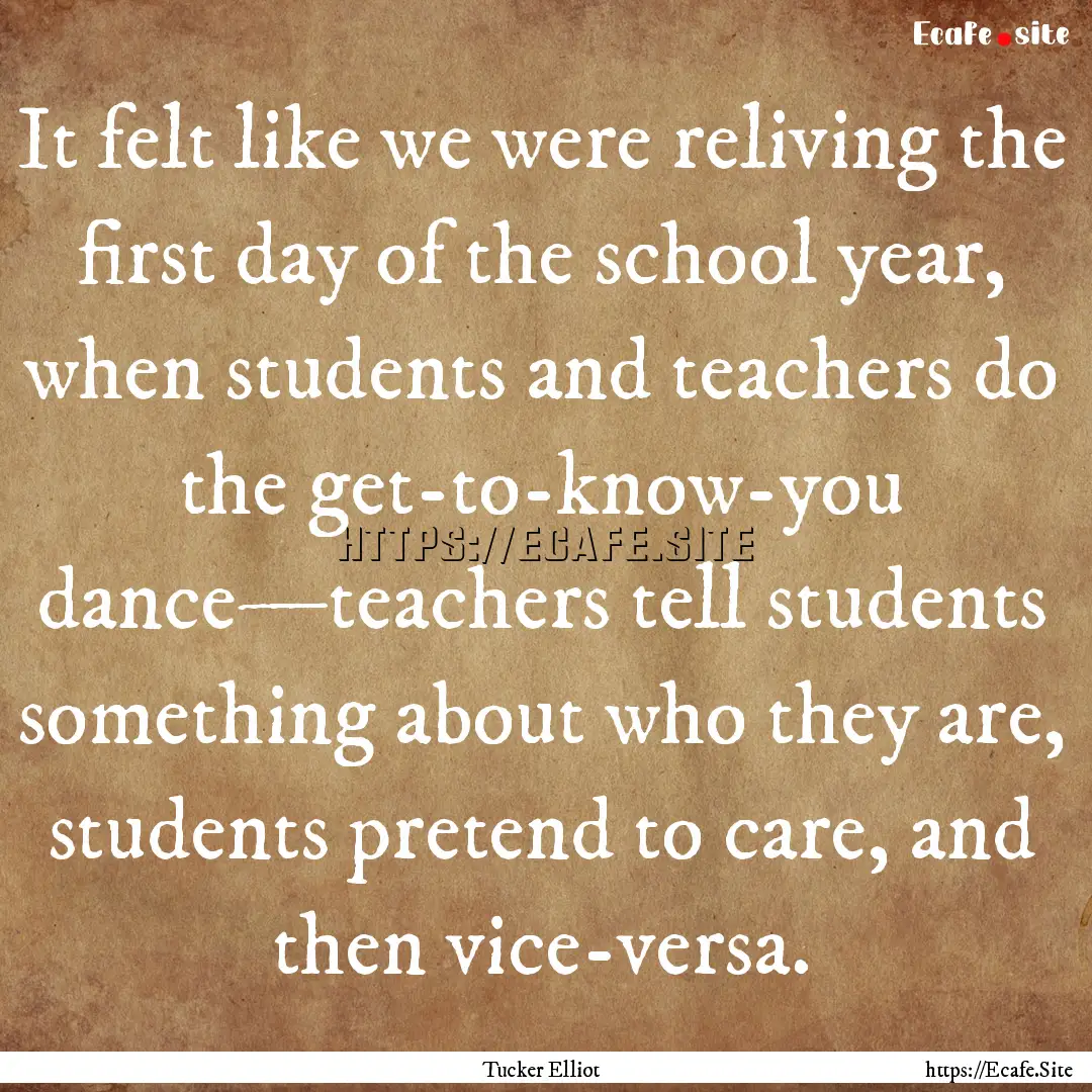 It felt like we were reliving the first day.... : Quote by Tucker Elliot