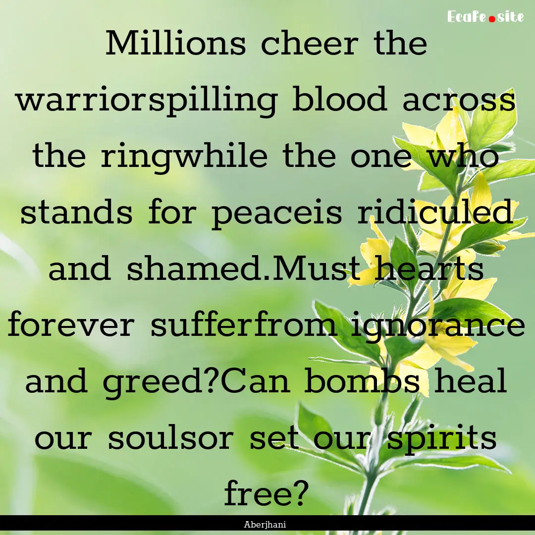 Millions cheer the warriorspilling blood.... : Quote by Aberjhani