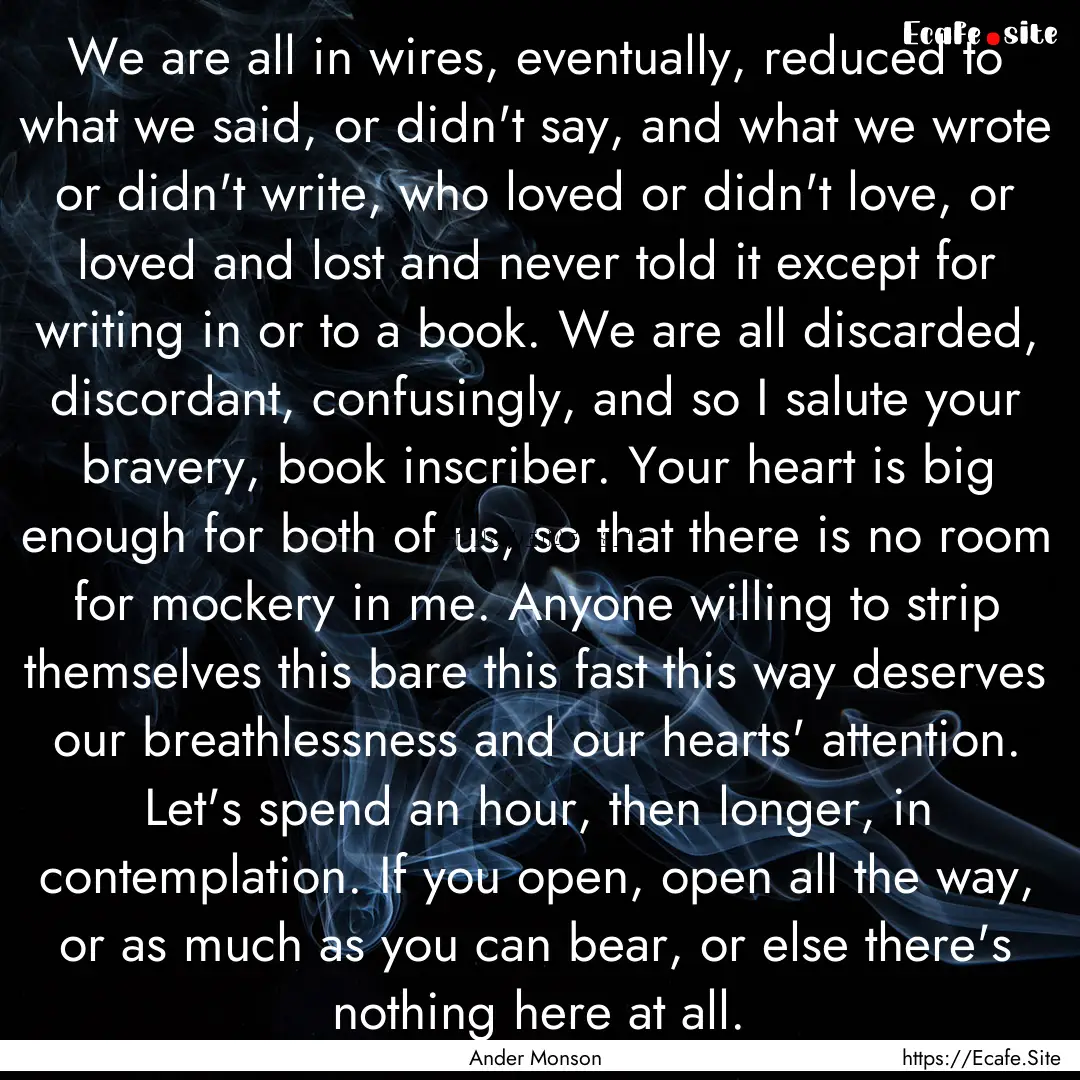 We are all in wires, eventually, reduced.... : Quote by Ander Monson