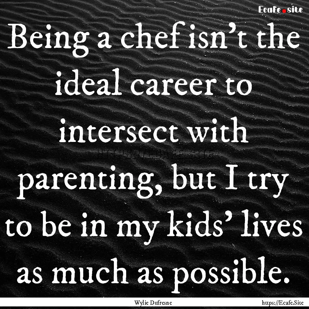 Being a chef isn't the ideal career to intersect.... : Quote by Wylie Dufresne