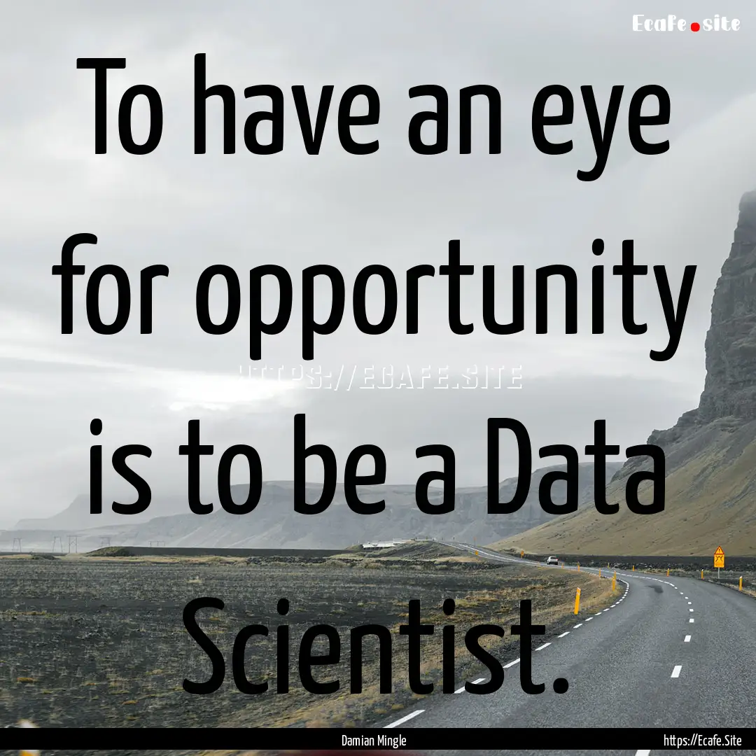 To have an eye for opportunity is to be a.... : Quote by Damian Mingle