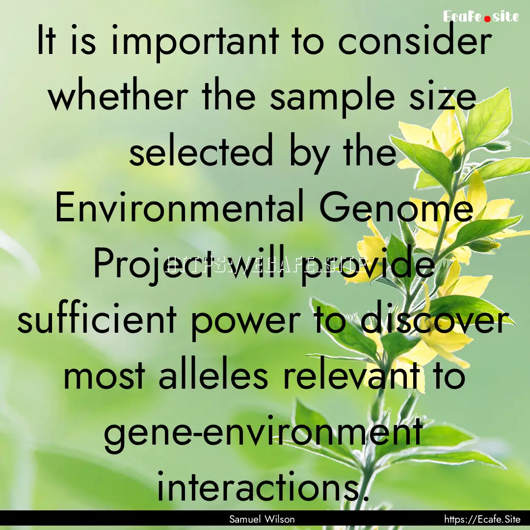 It is important to consider whether the sample.... : Quote by Samuel Wilson