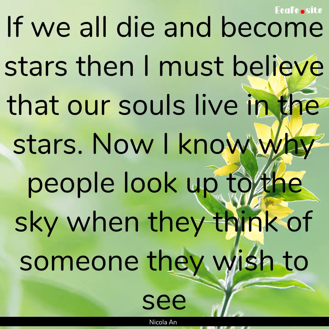 If we all die and become stars then I must.... : Quote by Nicola An