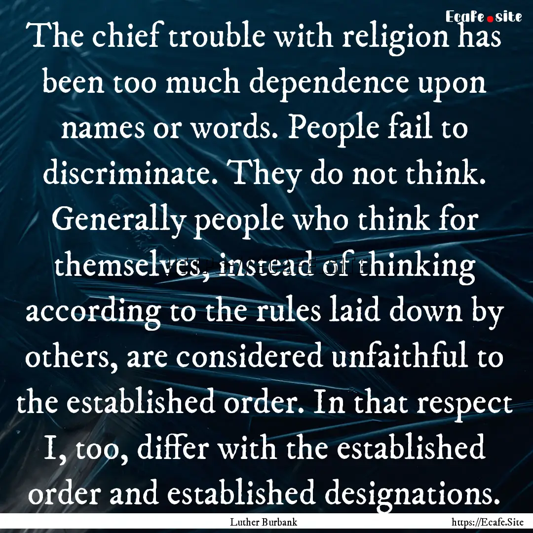 The chief trouble with religion has been.... : Quote by Luther Burbank