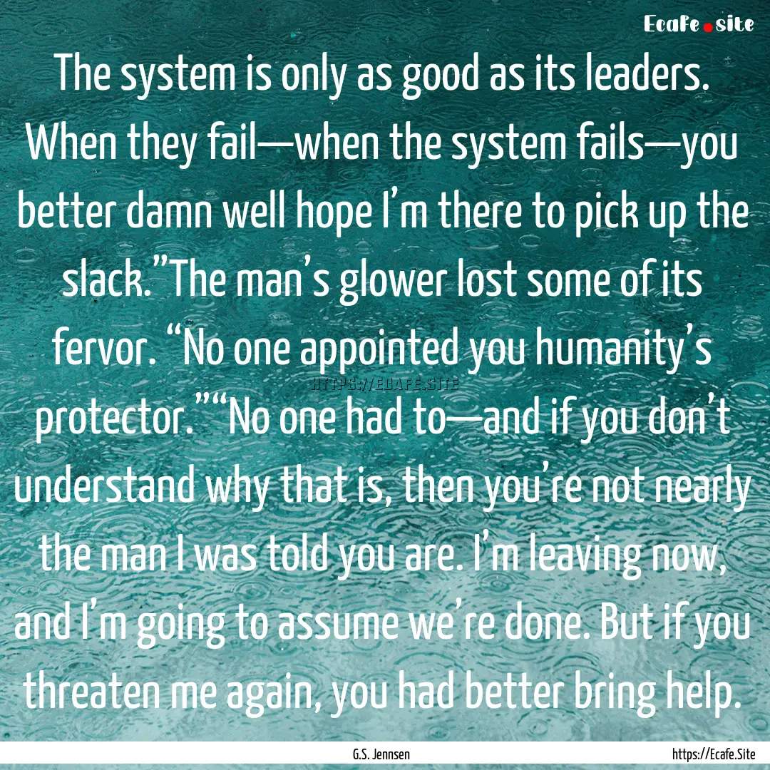 The system is only as good as its leaders..... : Quote by G.S. Jennsen