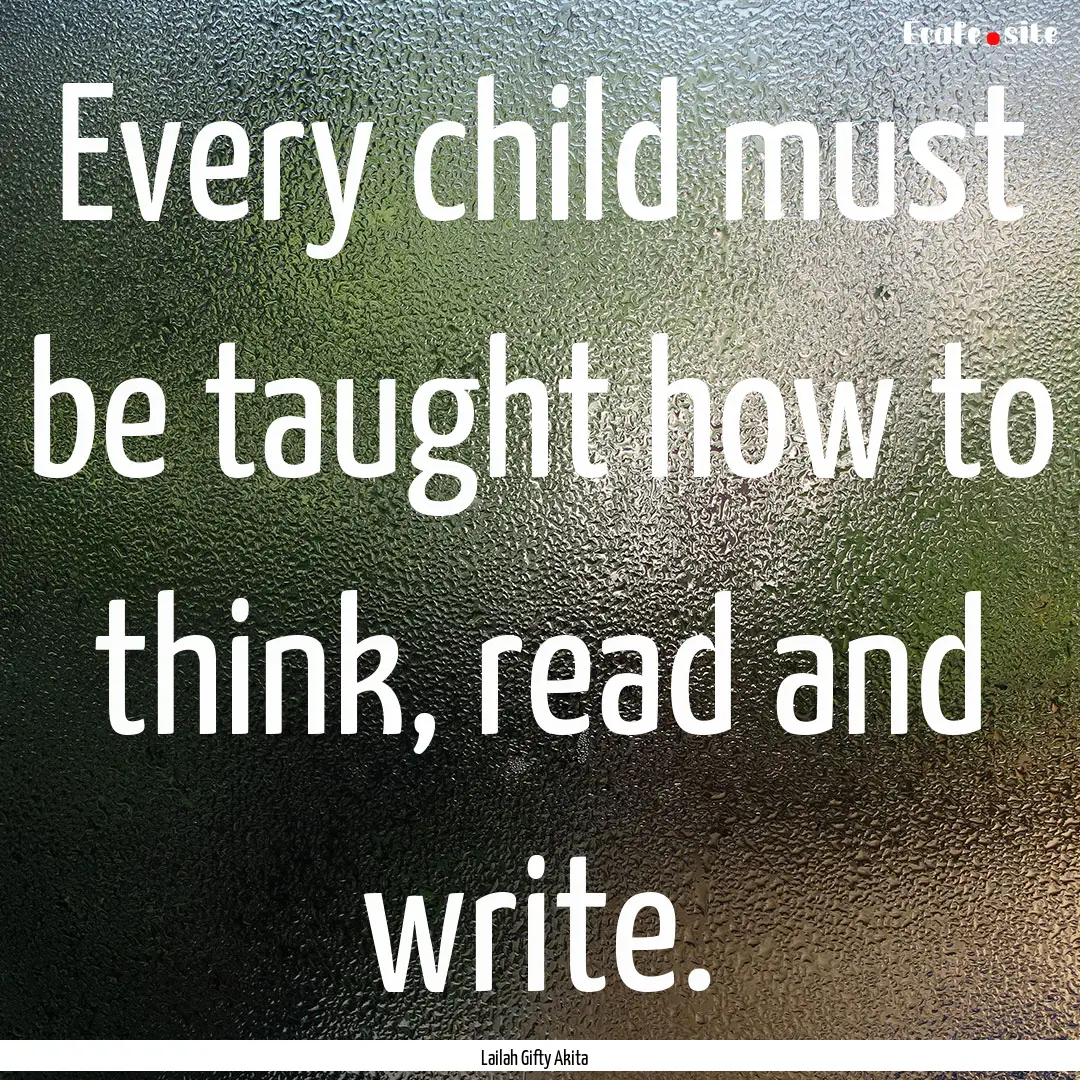 Every child must be taught how to think,.... : Quote by Lailah Gifty Akita