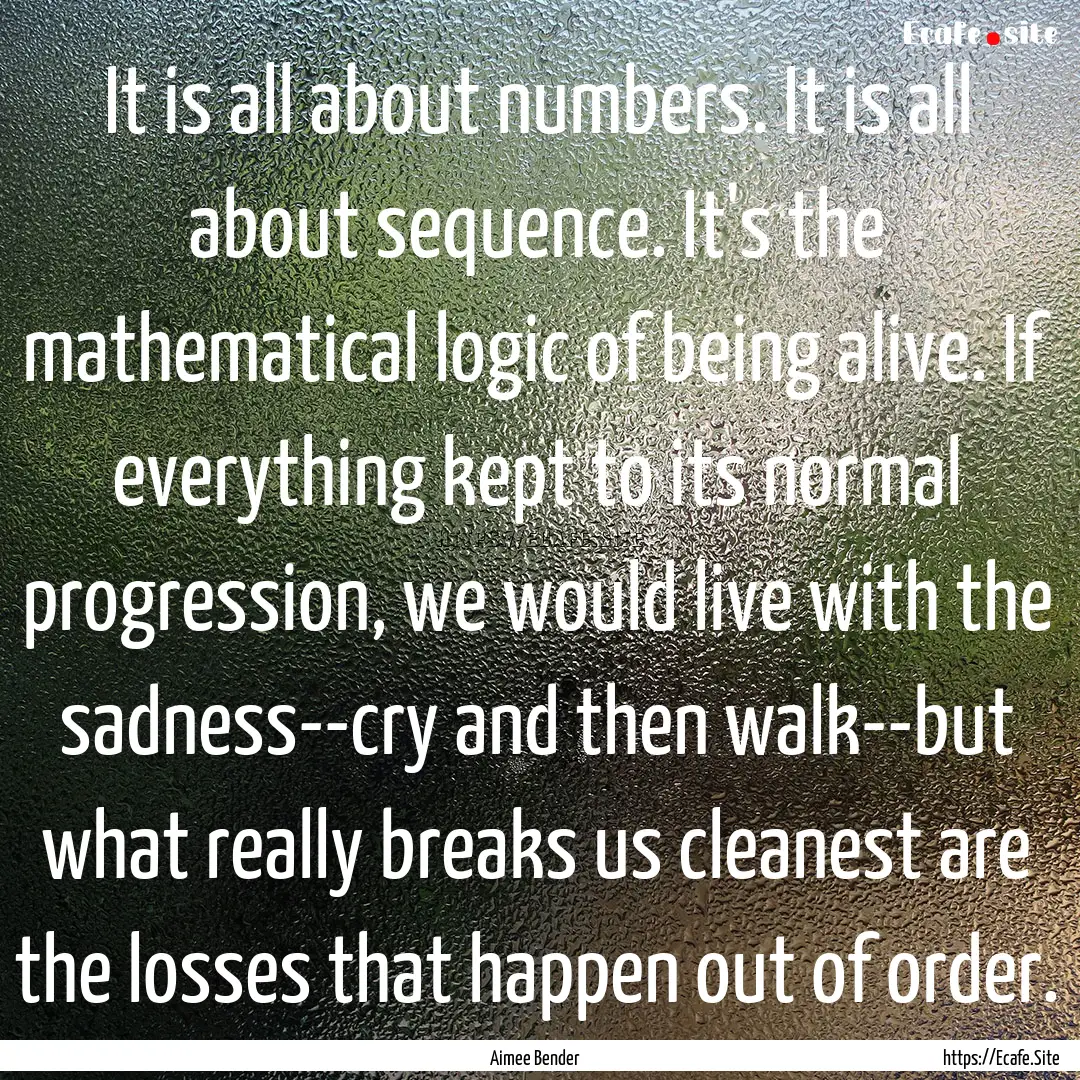 It is all about numbers. It is all about.... : Quote by Aimee Bender