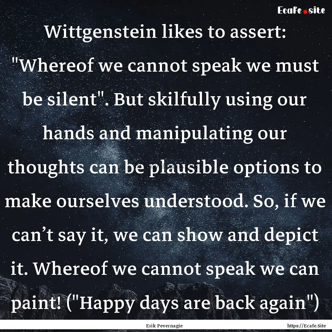 Wittgenstein likes to assert: 