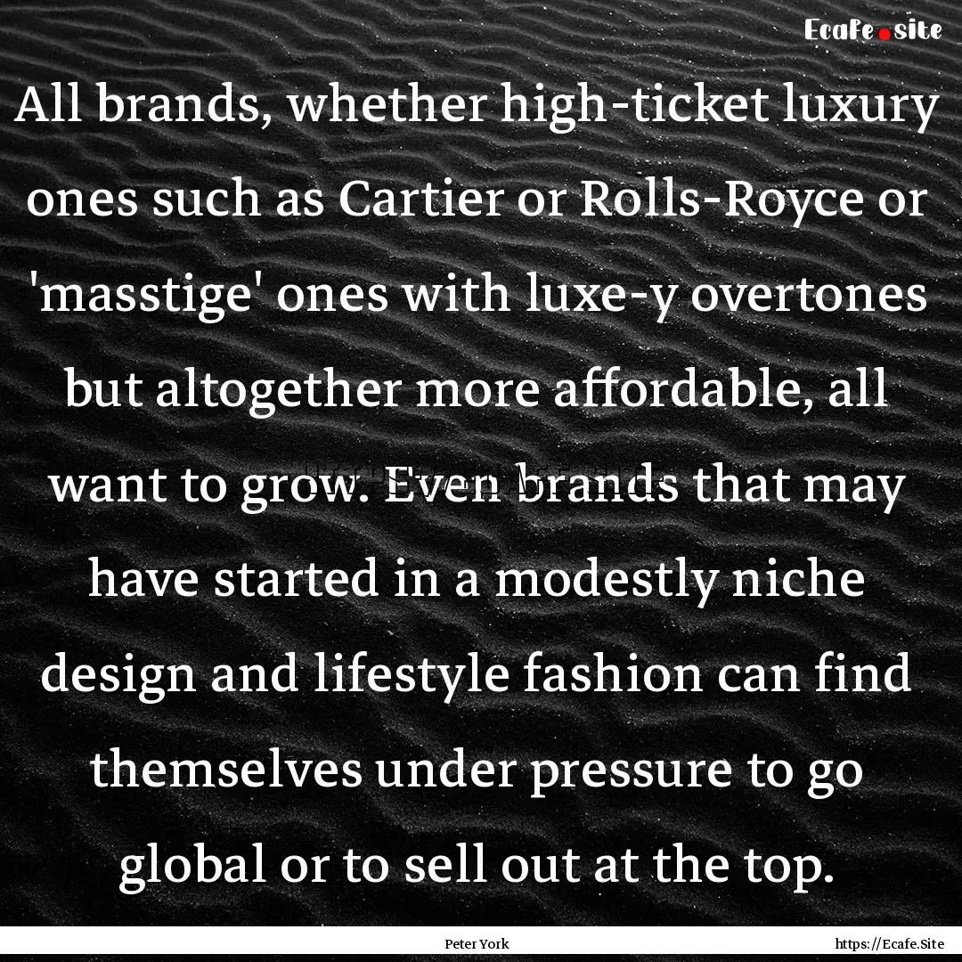 All brands, whether high-ticket luxury ones.... : Quote by Peter York