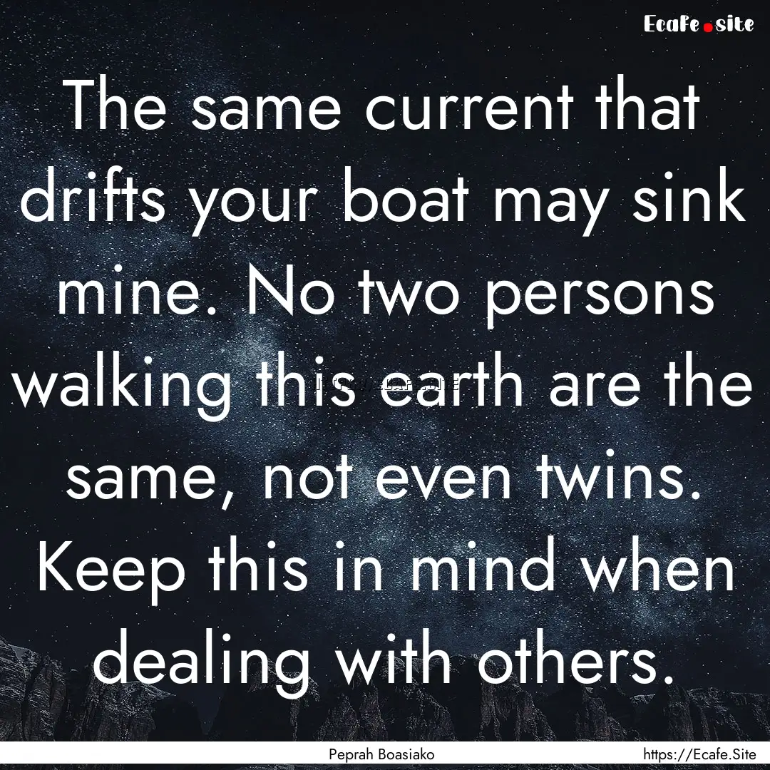 The same current that drifts your boat may.... : Quote by Peprah Boasiako