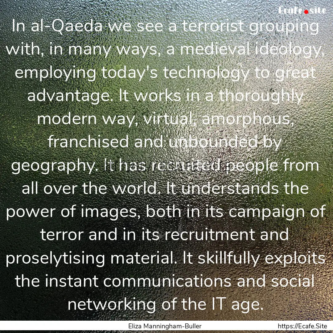 In al-Qaeda we see a terrorist grouping with,.... : Quote by Eliza Manningham-Buller