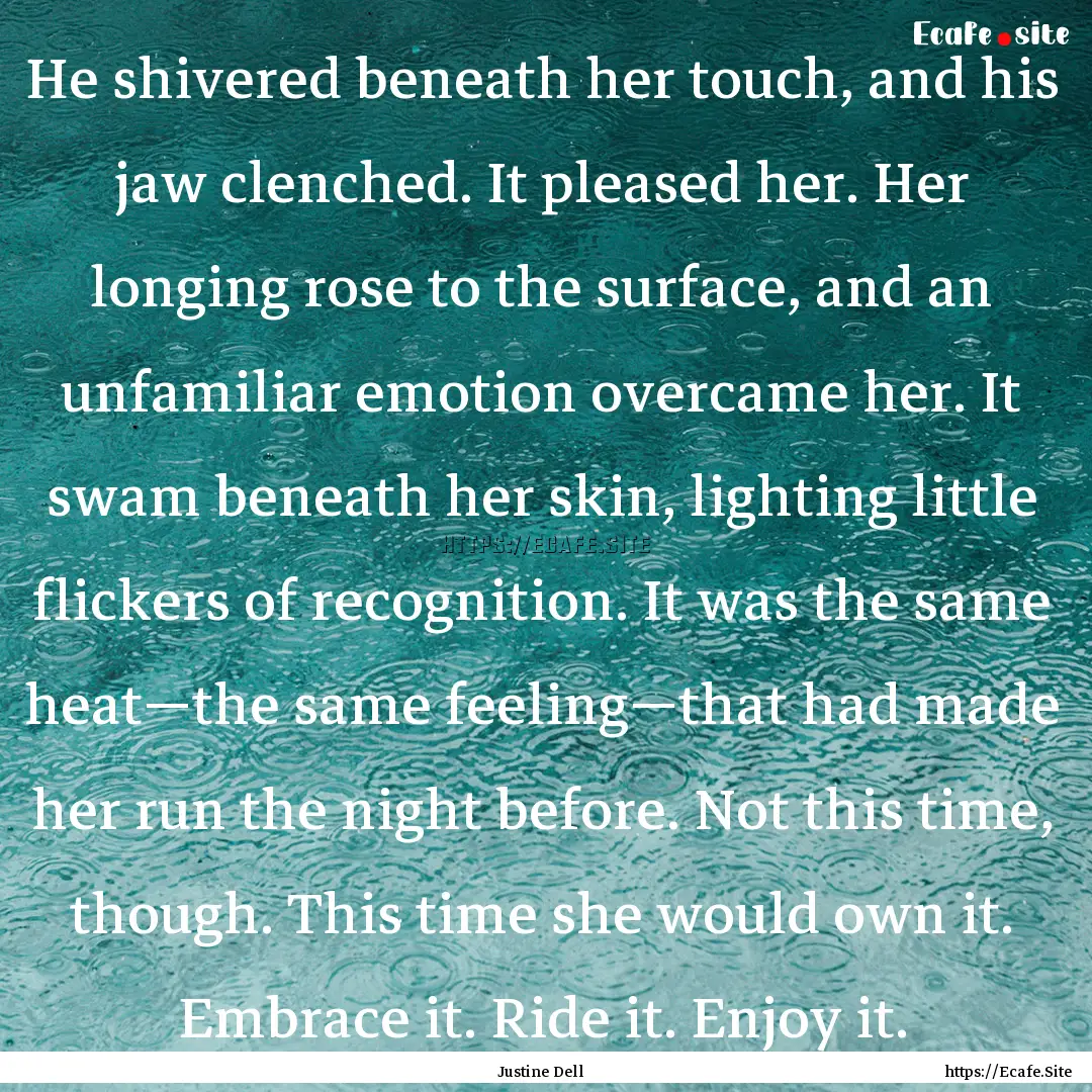 He shivered beneath her touch, and his jaw.... : Quote by Justine Dell