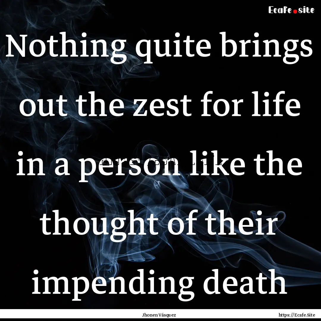 Nothing quite brings out the zest for life.... : Quote by Jhonen Vásquez