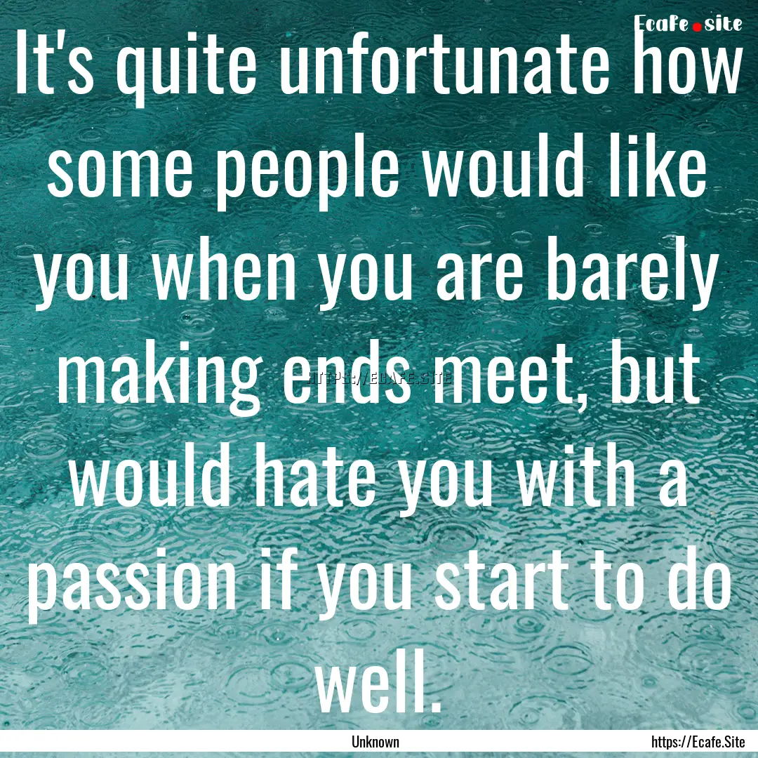 It's quite unfortunate how some people would.... : Quote by Unknown