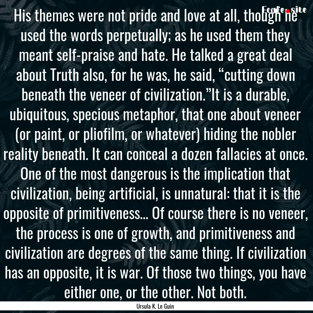 His themes were not pride and love at all,.... : Quote by Ursula K. Le Guin