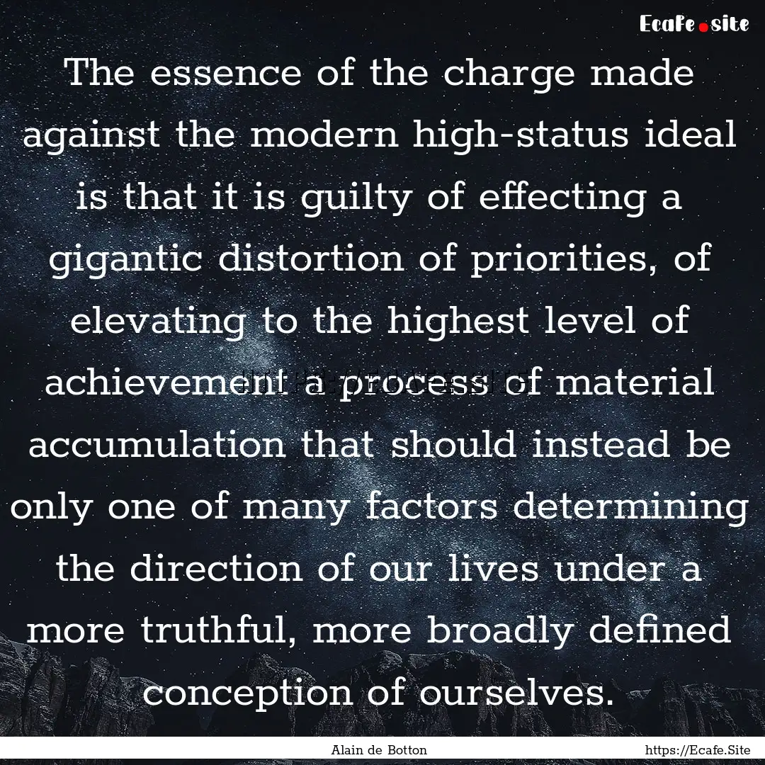 The essence of the charge made against the.... : Quote by Alain de Botton