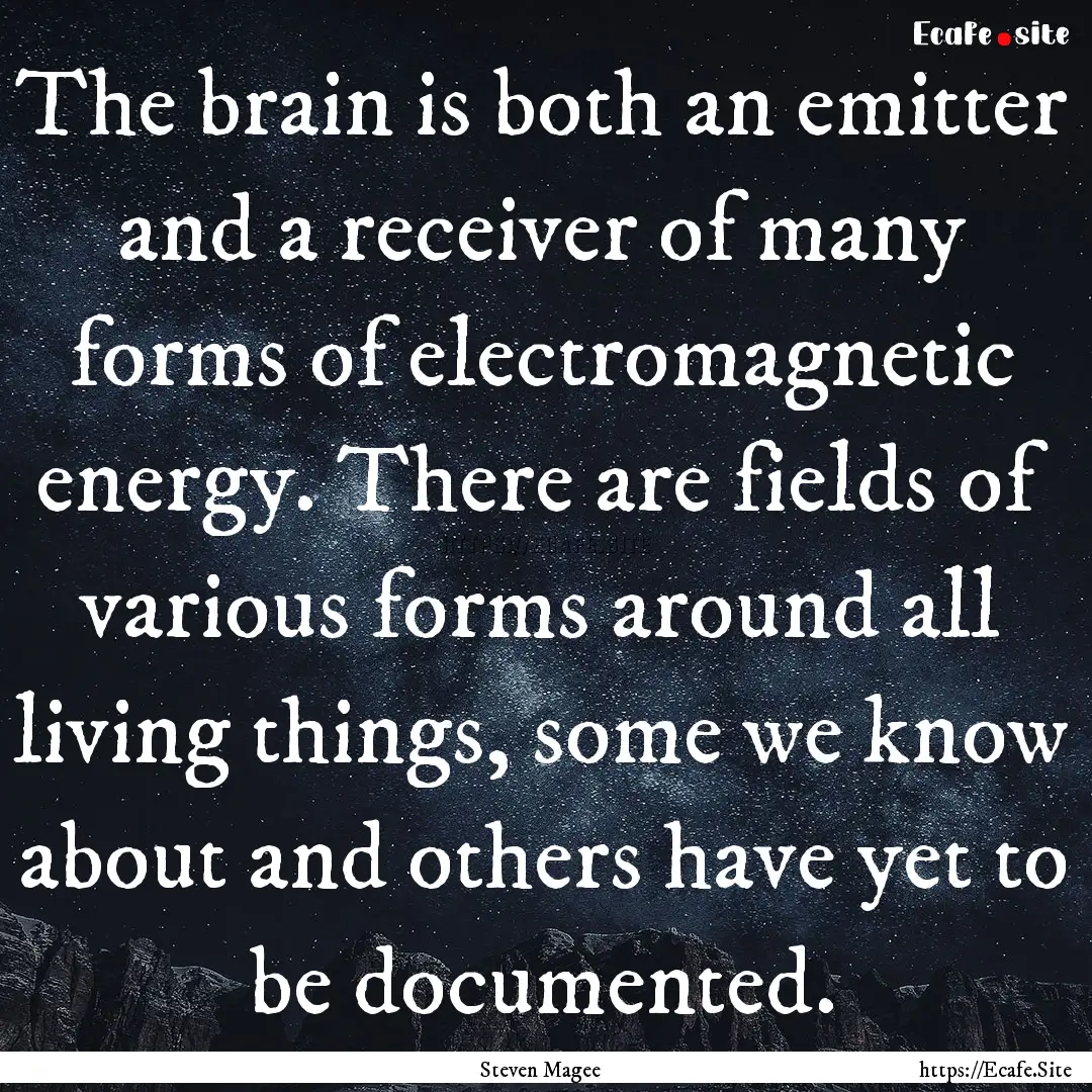 The brain is both an emitter and a receiver.... : Quote by Steven Magee