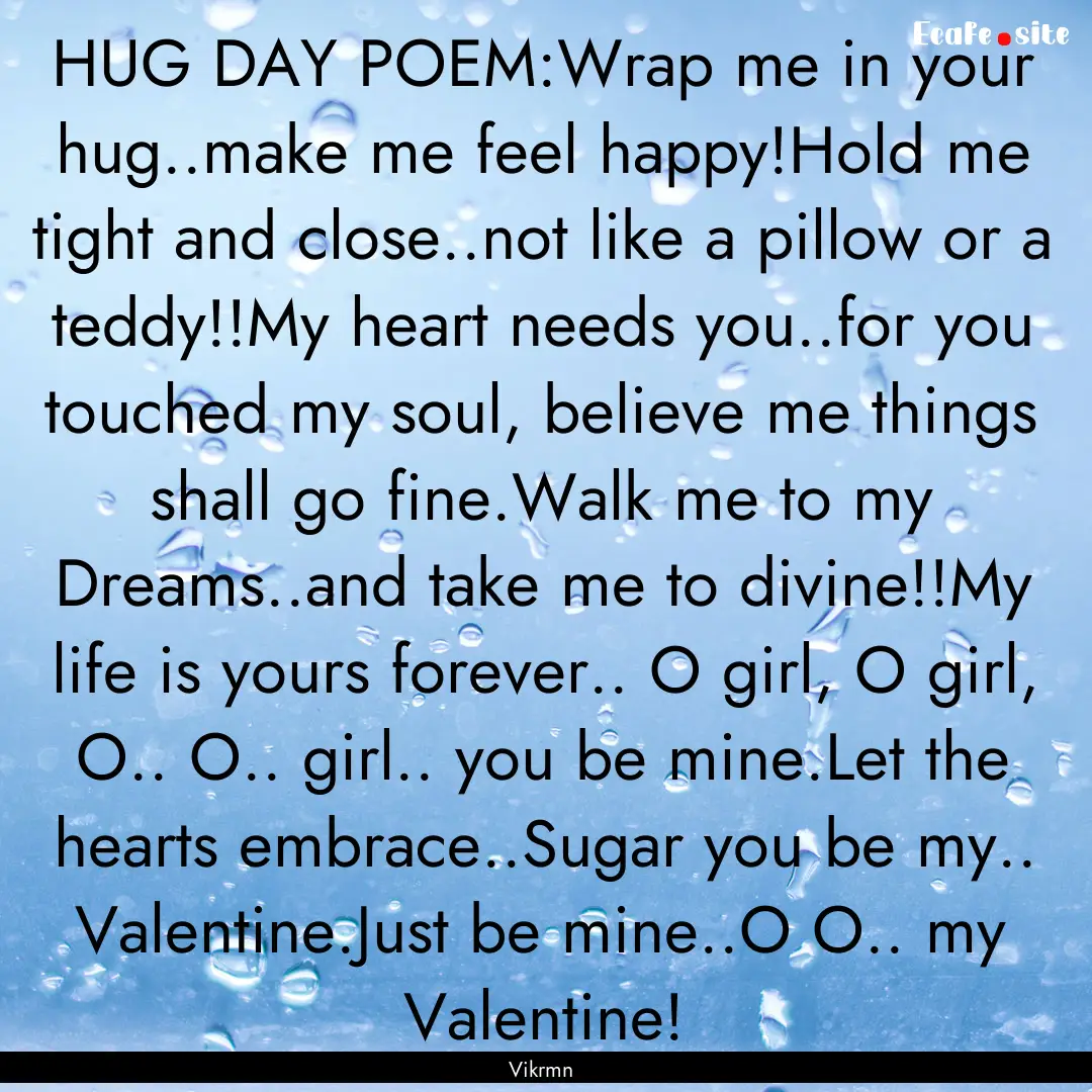 HUG DAY POEM:Wrap me in your hug..make me.... : Quote by Vikrmn