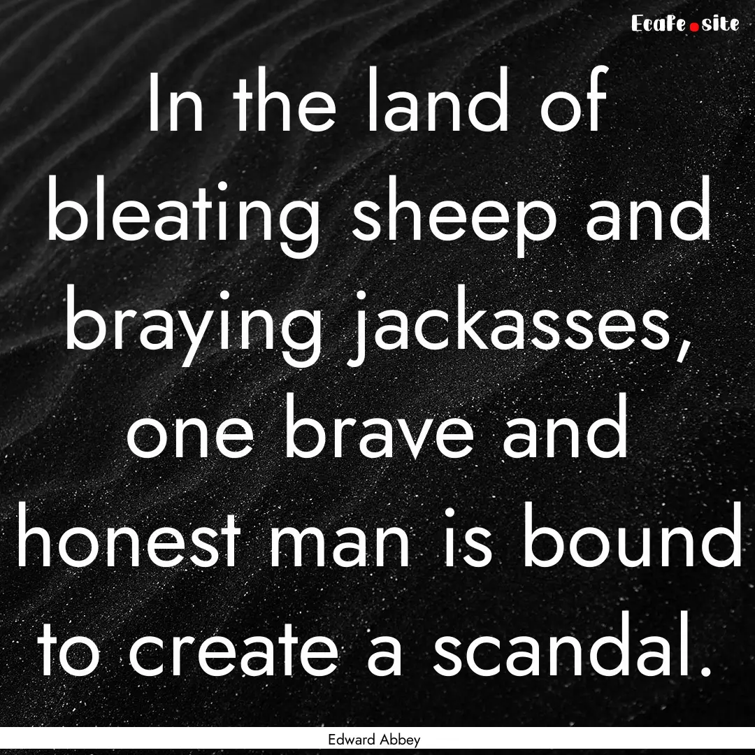 In the land of bleating sheep and braying.... : Quote by Edward Abbey