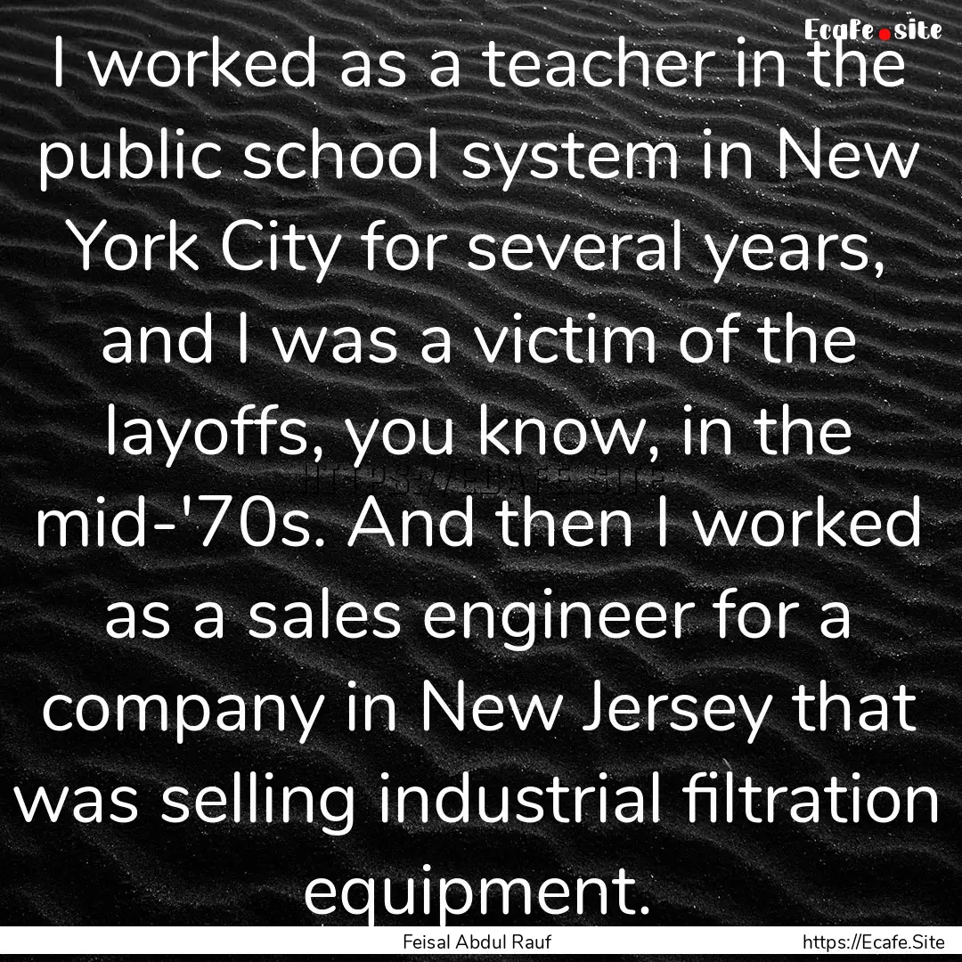 I worked as a teacher in the public school.... : Quote by Feisal Abdul Rauf