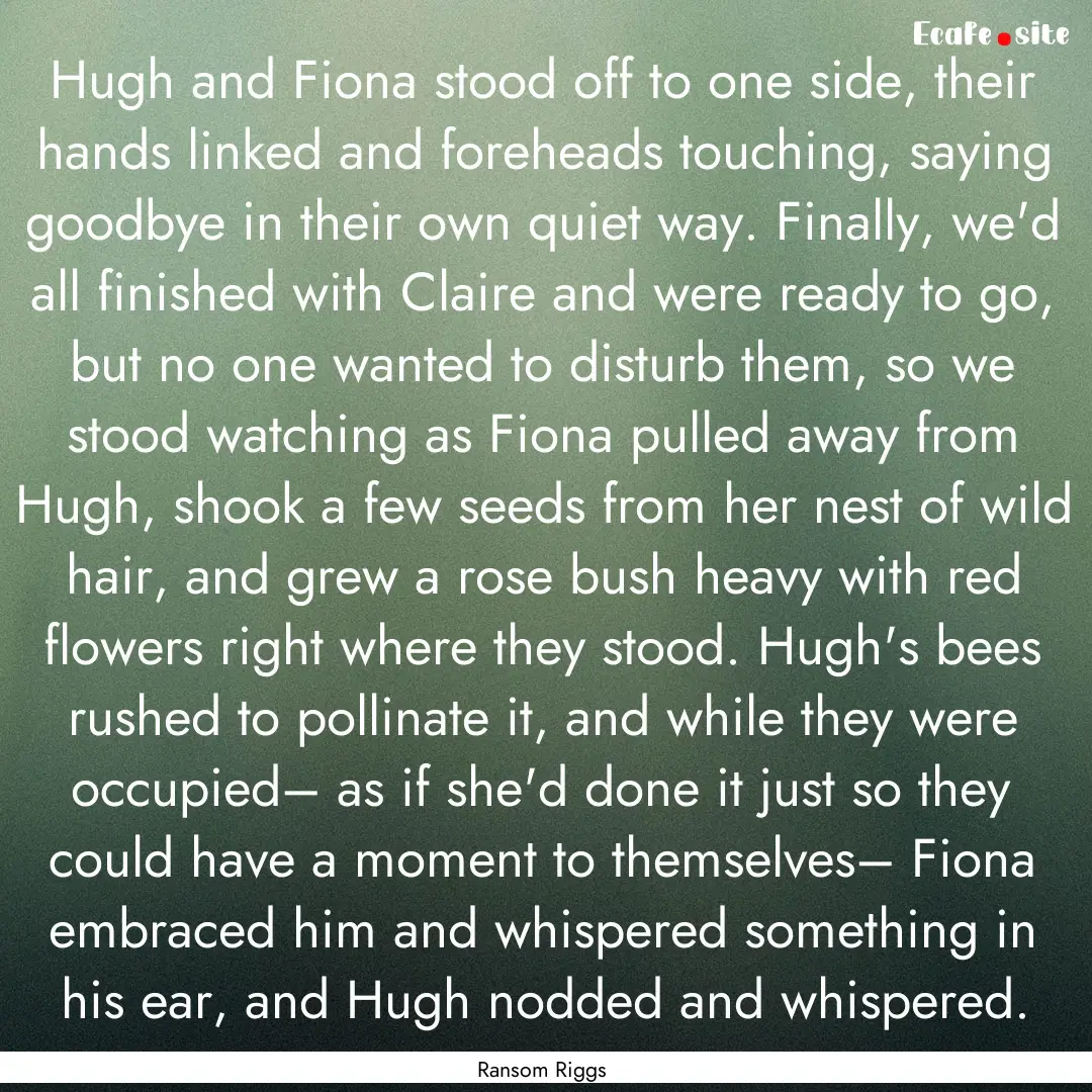 Hugh and Fiona stood off to one side, their.... : Quote by Ransom Riggs