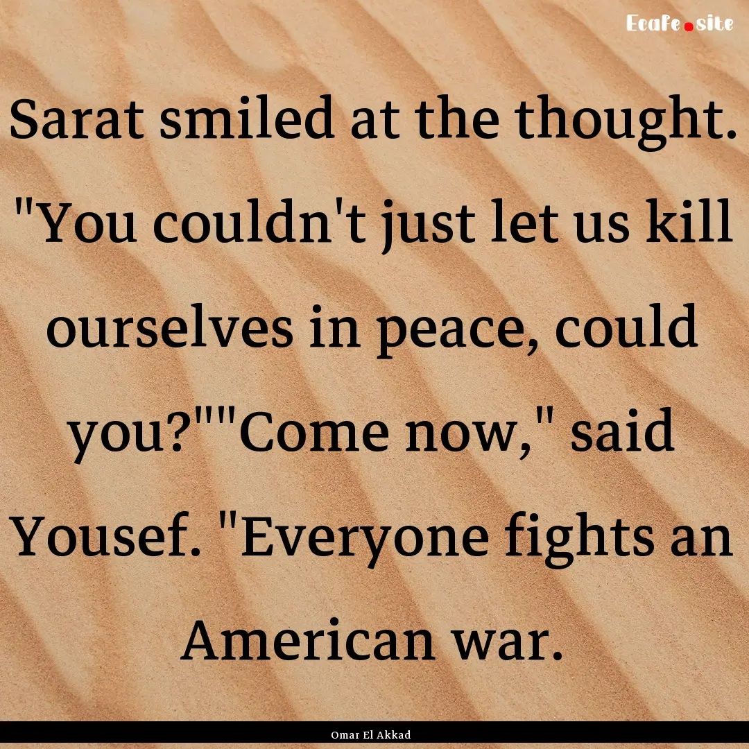 Sarat smiled at the thought. 