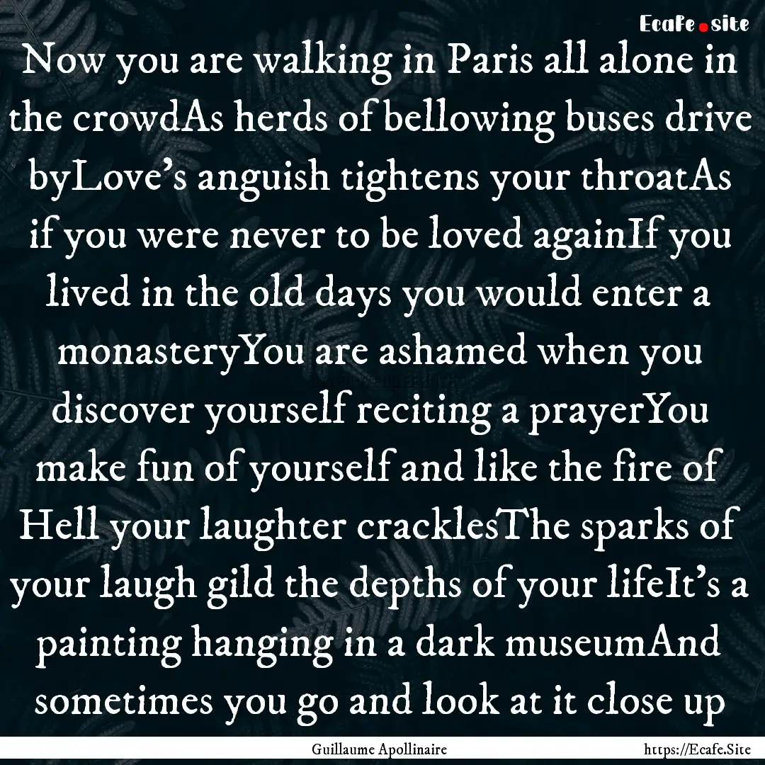 Now you are walking in Paris all alone in.... : Quote by Guillaume Apollinaire