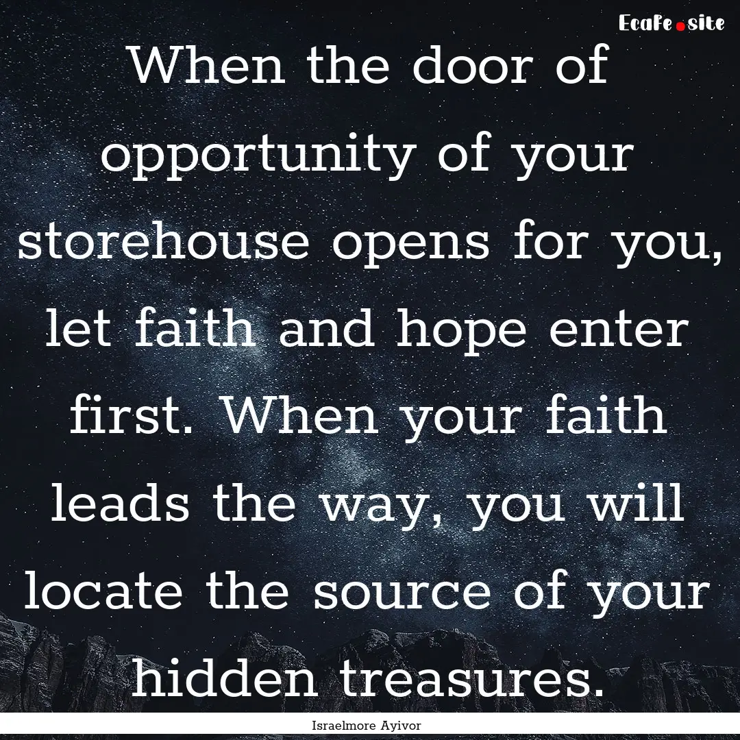 When the door of opportunity of your storehouse.... : Quote by Israelmore Ayivor