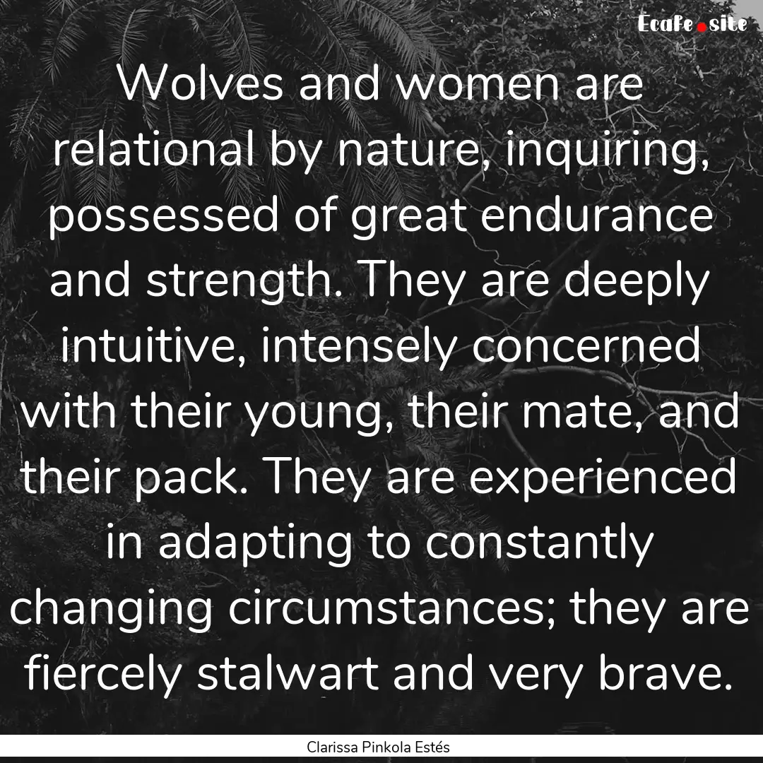 Wolves and women are relational by nature,.... : Quote by Clarissa Pinkola Estés