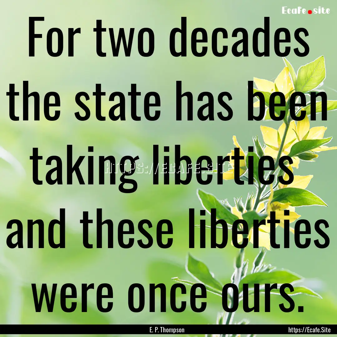 For two decades the state has been taking.... : Quote by E. P. Thompson