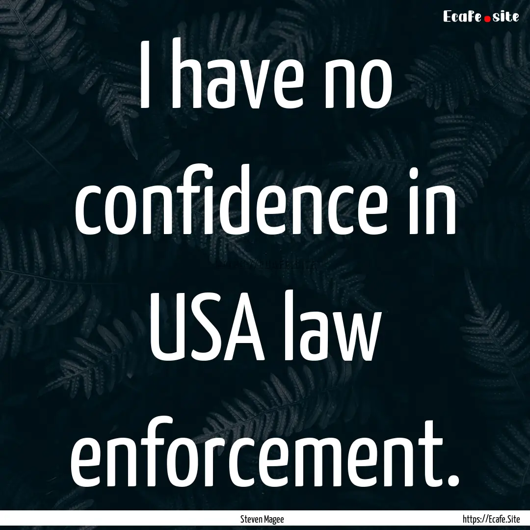 I have no confidence in USA law enforcement..... : Quote by Steven Magee