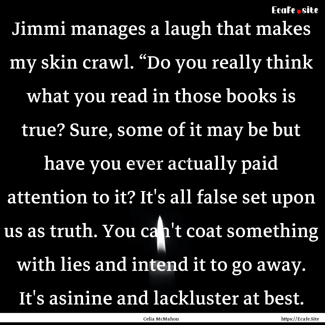 Jimmi manages a laugh that makes my skin.... : Quote by Celia McMahon