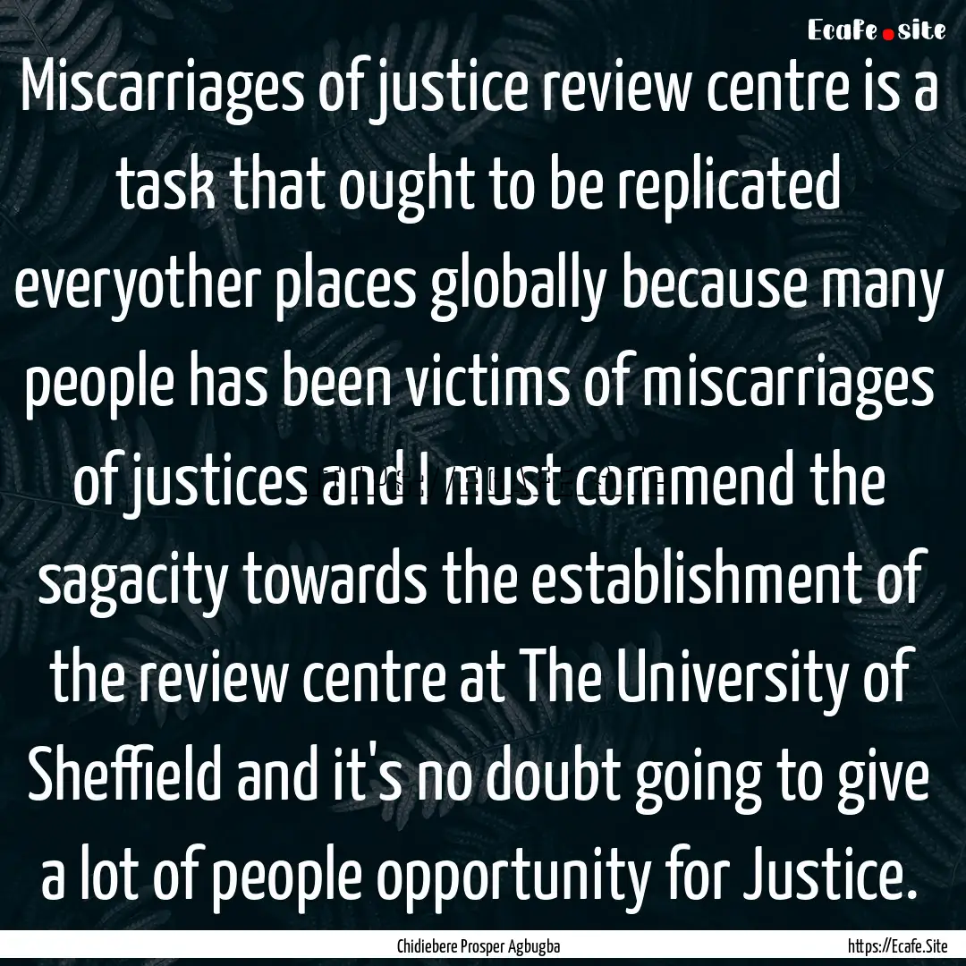 Miscarriages of justice review centre is.... : Quote by Chidiebere Prosper Agbugba