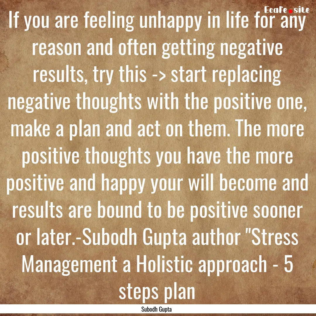 If you are feeling unhappy in life for any.... : Quote by Subodh Gupta